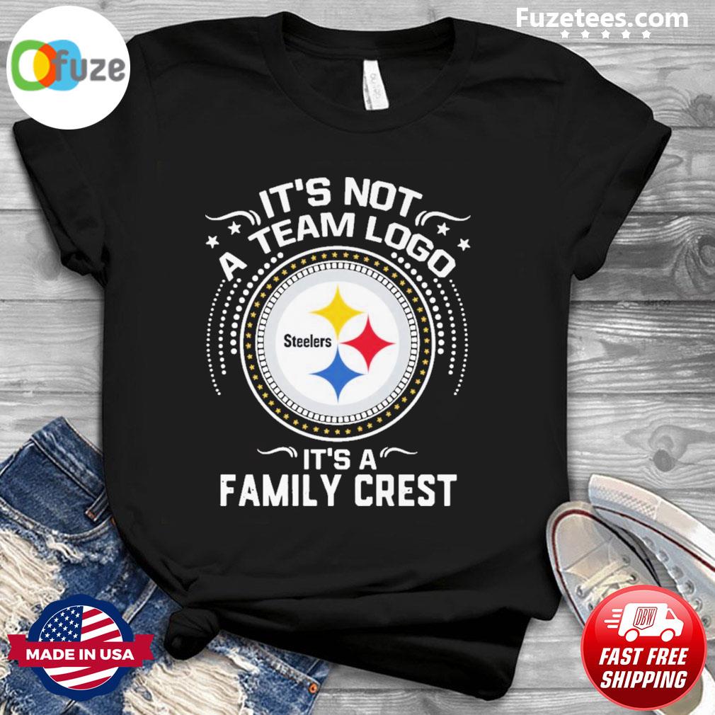 It Is Not A Team Logo It Is A Family Crest Pittsburgh Steelers T