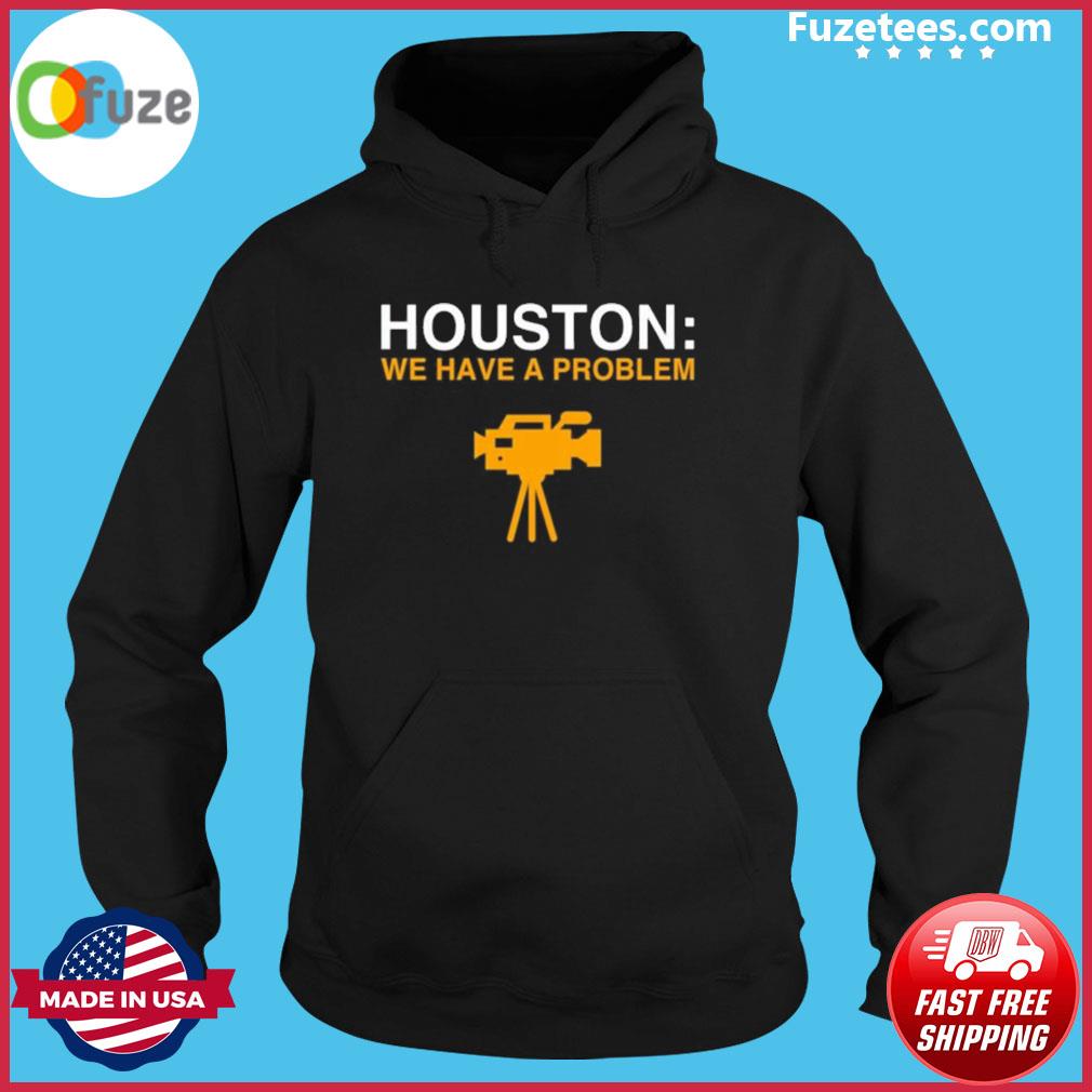 Obvious Shirts Houston We Have A Problem Shirt Anti-Astros Shirt