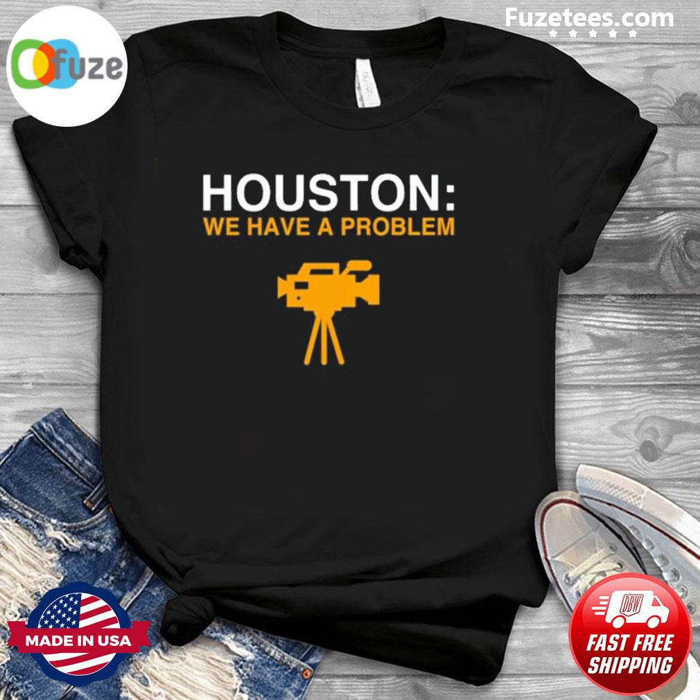 Obvious Shirts Houston We Have A Problem Shirt Anti-Astros Shirt