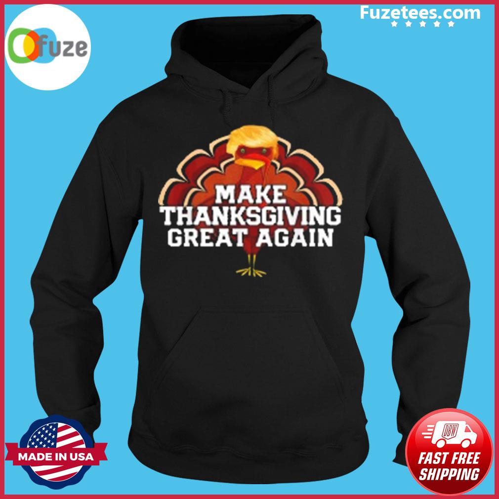 Make Thanksgiving Great Again Trump Turkey Funny T-Shirt – Fuzetee News