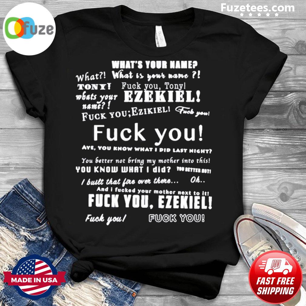 What Is Your Name Fuck You Tony Ezekiel Shirt – Fuzetee News