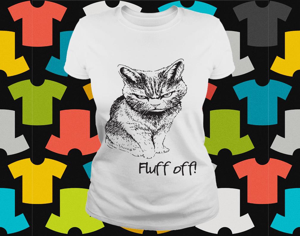 fluff off angry cat t shirt