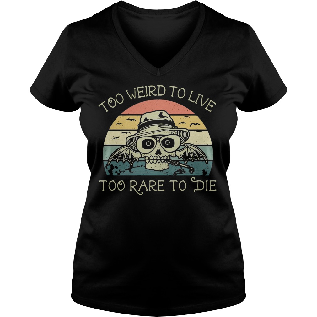 too weird to live to rare to die shirt