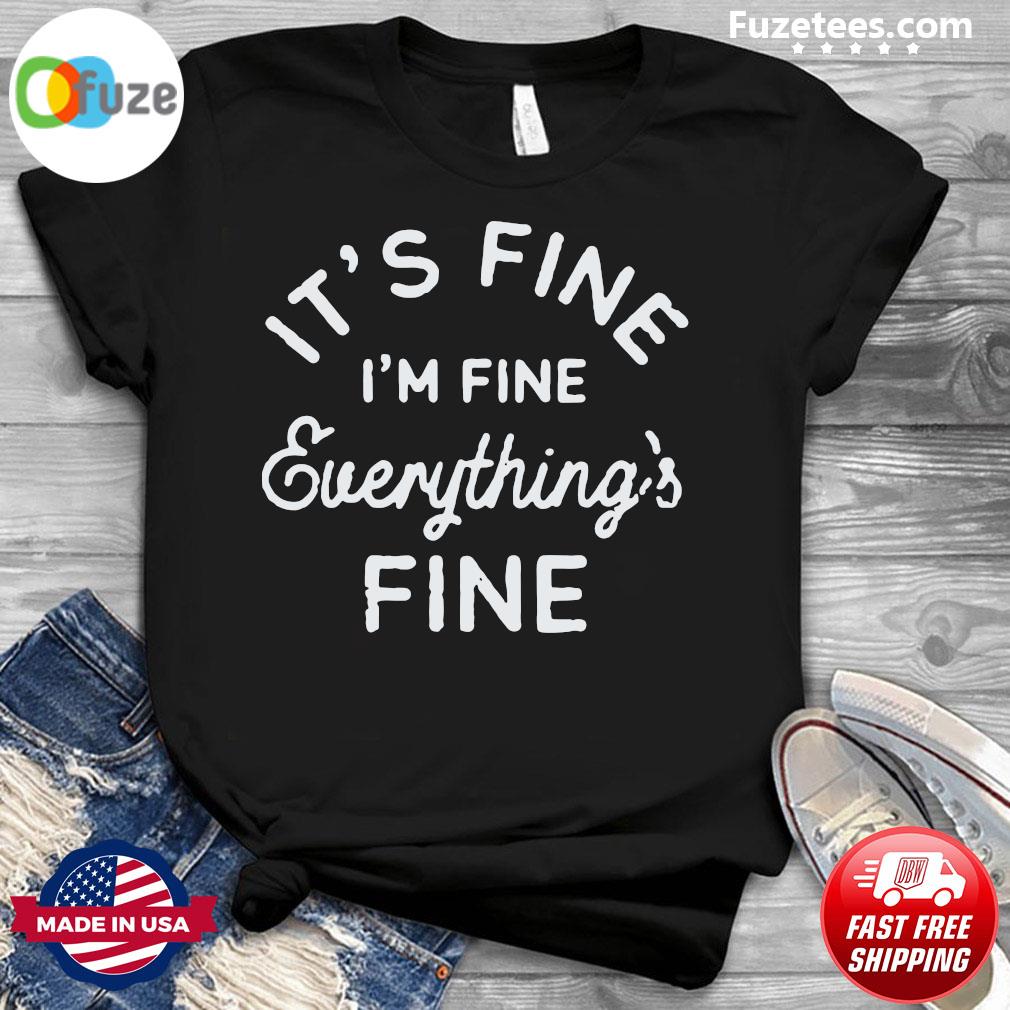 everything is fine shirt