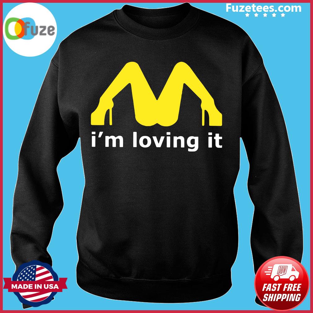 I M Loving It T Shirt I Love Es Mcdonalds Parody Legs Lovin It Sex Fun T Shirt Fuzetee