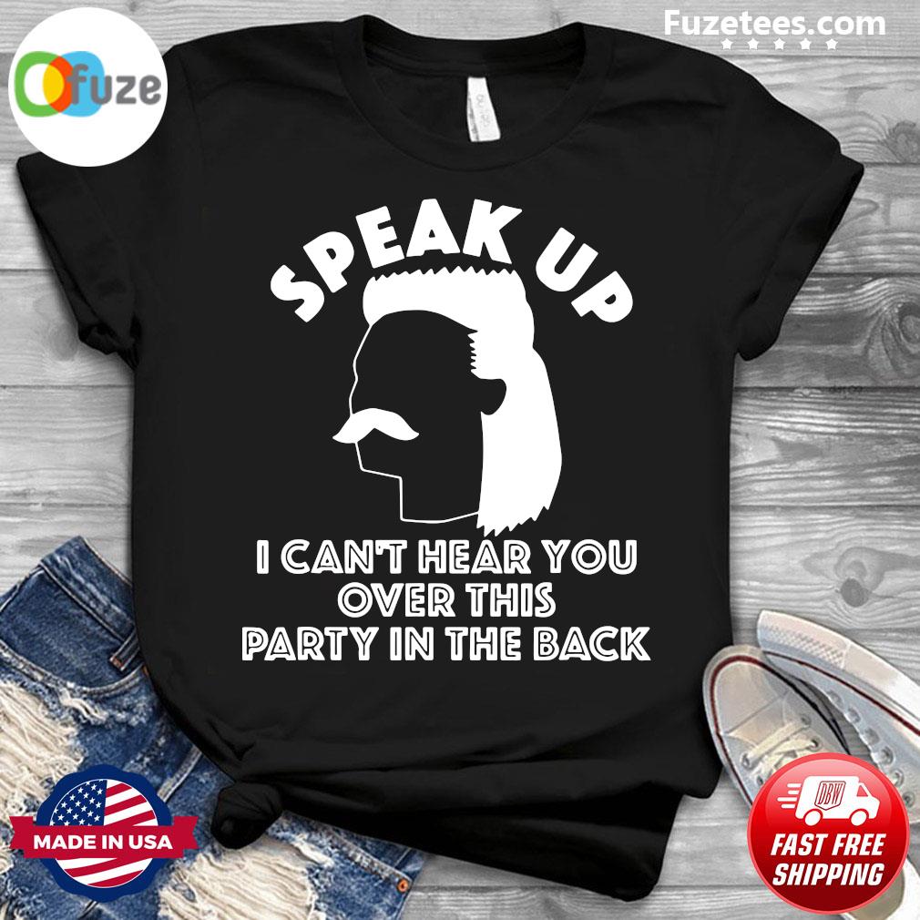 Funny Redneck Mullet Speak Up I Can T Hear You Over This Party In The Back Shirt Fuzetee